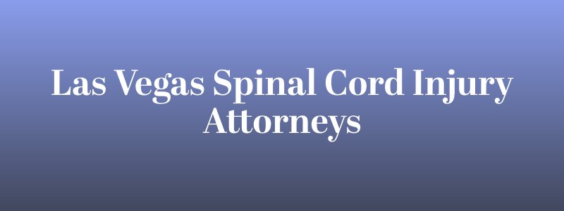 Las Vegas spinal cord injury attorneys
