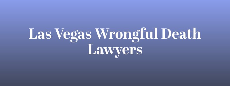 Las Vegas wrongful death lawyers