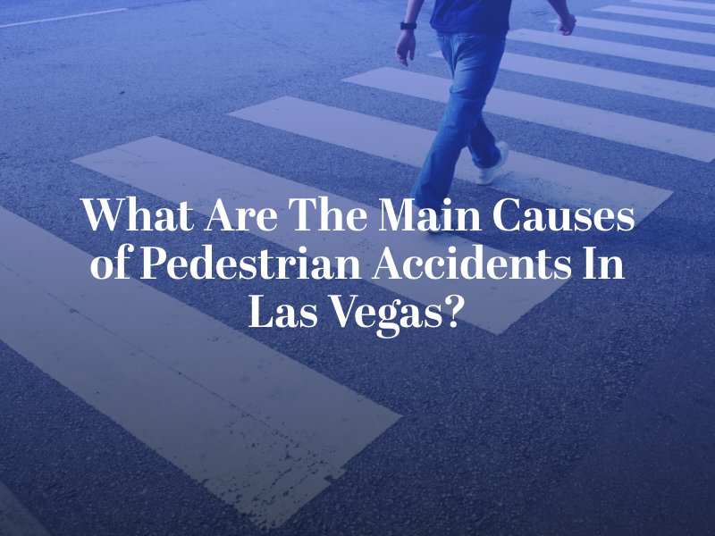 What Are The Main Causes of Pedestrian Accidents In Las Vegas?